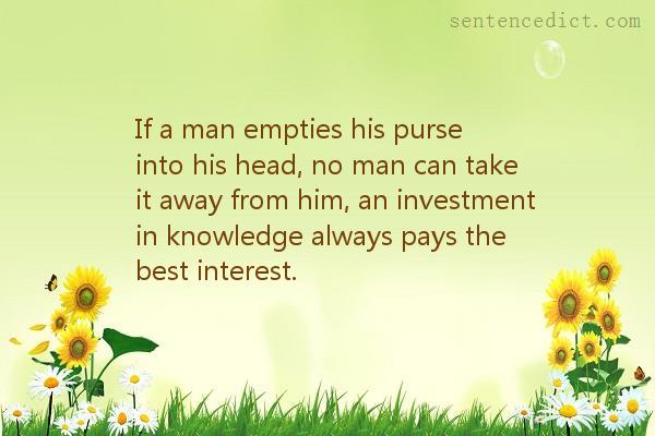 Good sentence's beautiful picture_If a man empties his purse into his head, no man can take it away from him, an investment in knowledge always pays the best interest.