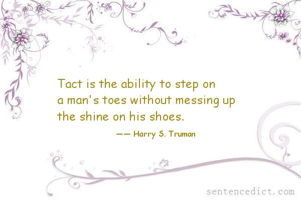 Good sentence's beautiful picture_Tact is the ability to step on a man's toes without messing up the shine on his shoes.