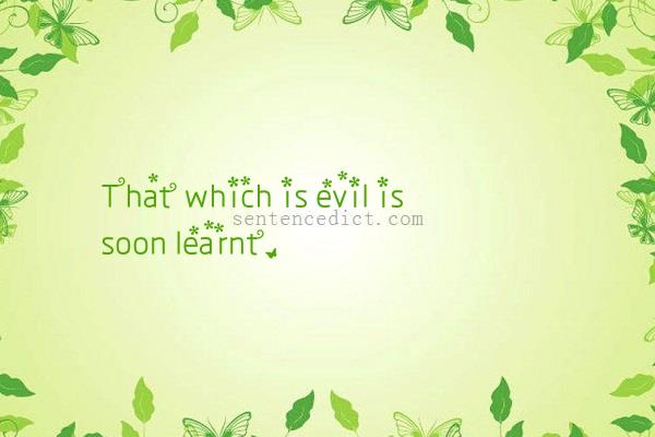 Good sentence's beautiful picture_That which is evil is soon learnt.