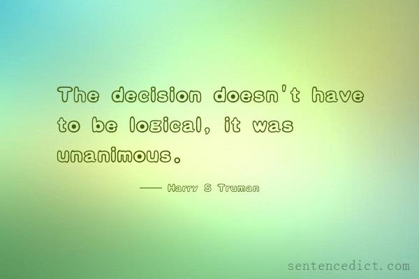 Good sentence's beautiful picture_The decision doesn't have to be logical, it was unanimous.