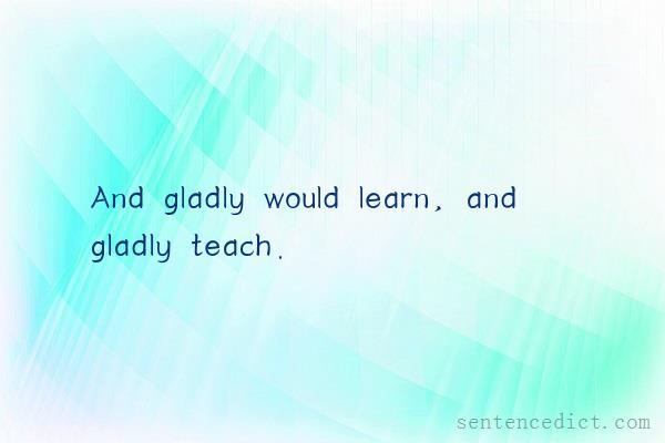 Good sentence's beautiful picture_And gladly would learn, and gladly teach.