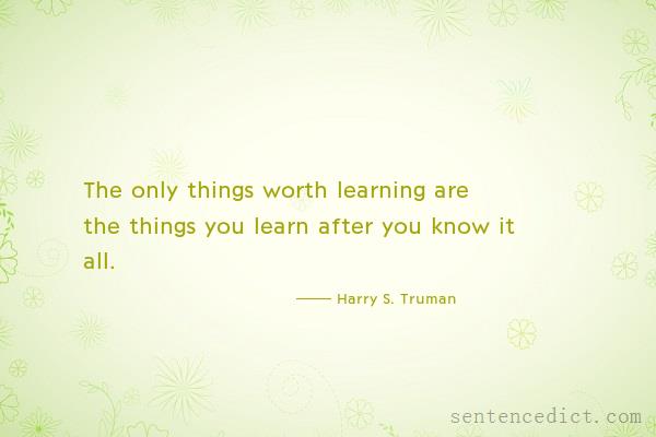Good sentence's beautiful picture_The only things worth learning are the things you learn after you know it all.