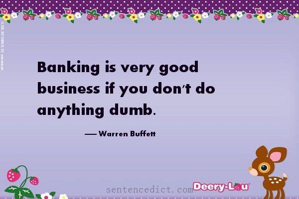 Good sentence's beautiful picture_Banking is very good business if you don't do anything dumb.