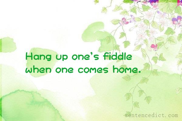 Good sentence's beautiful picture_Hang up one's fiddle when one comes home.