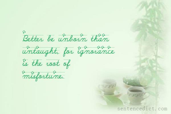 Good sentence's beautiful picture_Better be unborn than untaught, for ignorance is the root of misfortune.