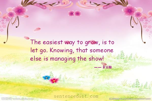Good sentence's beautiful picture_The easiest way to grow, is to let go. Knowing, that someone else is managing the show!