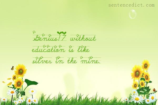 Good sentence's beautiful picture_Genius17 without education is like silver in the mine.