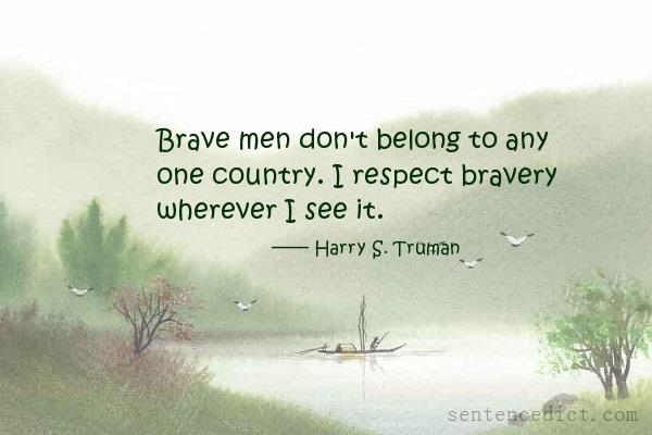 Good sentence's beautiful picture_Brave men don't belong to any one country. I respect bravery wherever I see it.