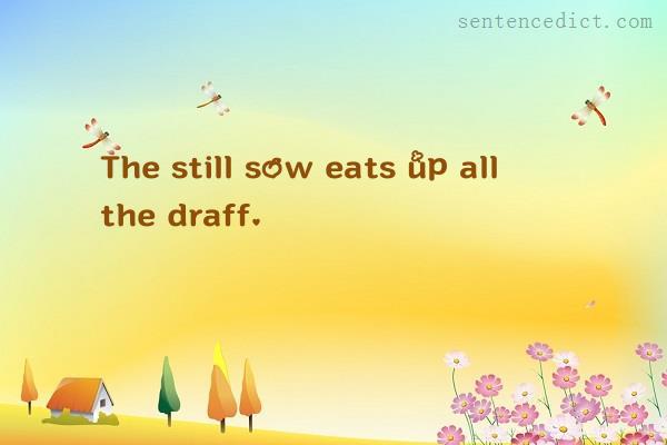 Good sentence's beautiful picture_The still sow eats up all the draff.