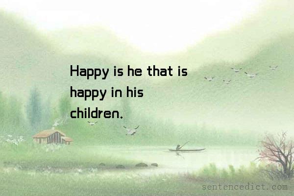 Good sentence's beautiful picture_Happy is he that is happy in his children.