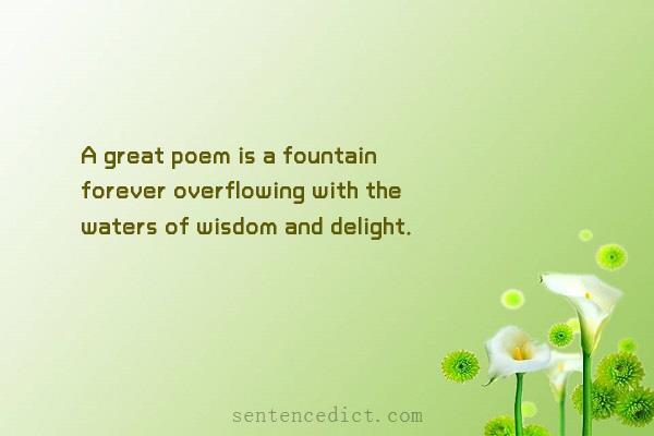 Good sentence's beautiful picture_A great poem is a fountain forever overflowing with the waters of wisdom and delight.