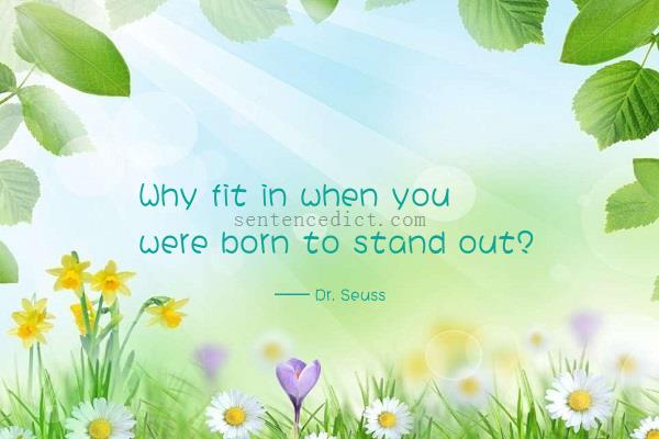 Good sentence's beautiful picture_Why fit in when you were born to stand out?