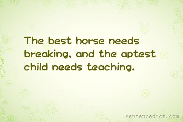 Good sentence's beautiful picture_The best horse needs breaking, and the aptest child needs teaching.