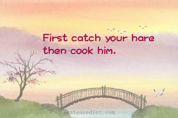 Good sentence's beautiful picture_First catch your hare then cook him.