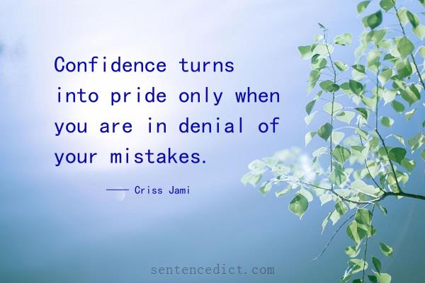 Good sentence's beautiful picture_Confidence turns into pride only when you are in denial of your mistakes.