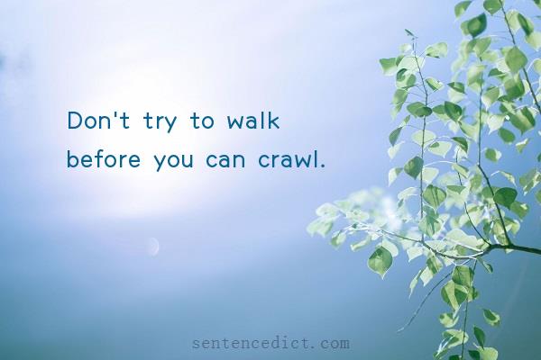 Good sentence's beautiful picture_Don't try to walk before you can crawl.