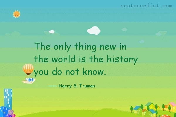 Good sentence's beautiful picture_The only thing new in the world is the history you do not know.