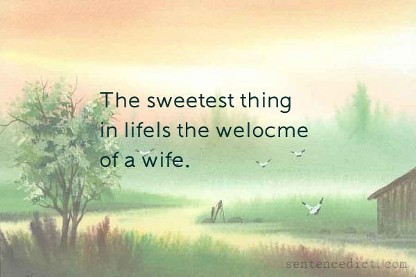 Good sentence's beautiful picture_The sweetest thing in lifeIs the welocme of a wife.