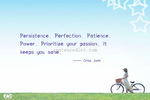Good sentence's beautiful picture_Persistence. Perfection. Patience. Power. Prioritize your passion. It keeps you sane.