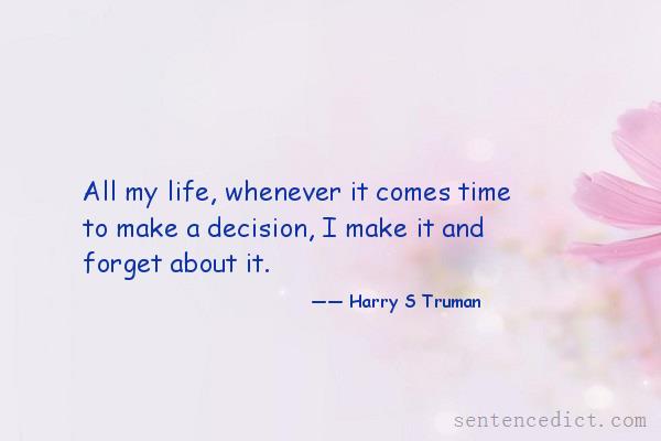 Good sentence's beautiful picture_All my life, whenever it comes time to make a decision, I make it and forget about it.