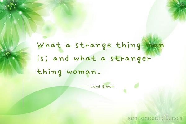 Good sentence's beautiful picture_What a strange thing man is; and what a stranger thing woman.