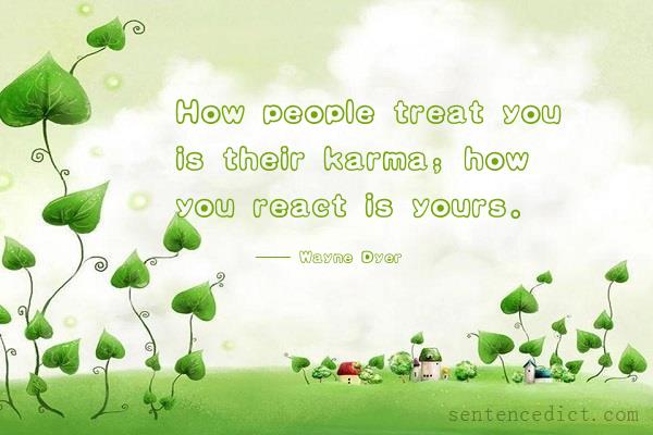 Good sentence's beautiful picture_How people treat you is their karma; how you react is yours.