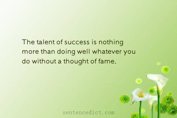 Good sentence's beautiful picture_The talent of success is nothing more than doing well whatever you do without a thought of fame.
