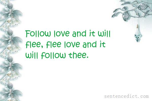 Good sentence's beautiful picture_Follow love and it will flee, flee love and it will follow thee.