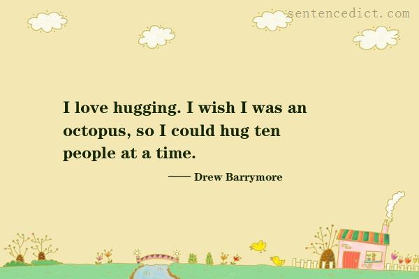 Good sentence's beautiful picture_I love hugging. I wish I was an octopus, so I could hug ten people at a time.