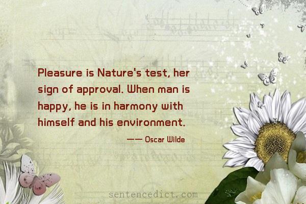 Good sentence's beautiful picture_Pleasure is Nature's test, her sign of approval. When man is happy, he is in harmony with himself and his environment.