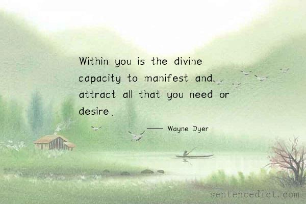 Good sentence's beautiful picture_Within you is the divine capacity to manifest and attract all that you need or desire.