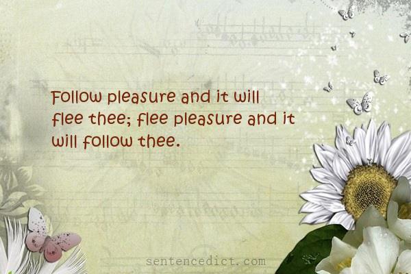 Good sentence's beautiful picture_Follow pleasure and it will flee thee; flee pleasure and it will follow thee.