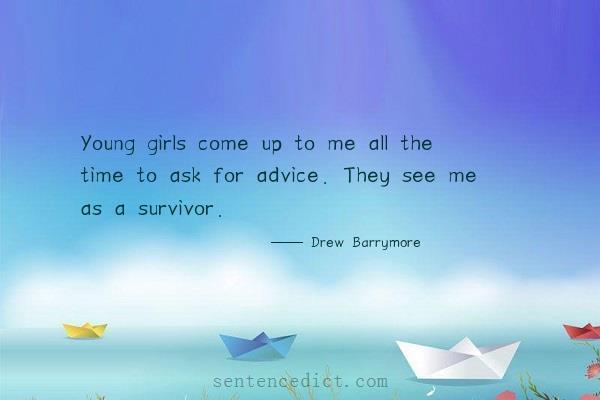 Good sentence's beautiful picture_Young girls come up to me all the time to ask for advice. They see me as a survivor.