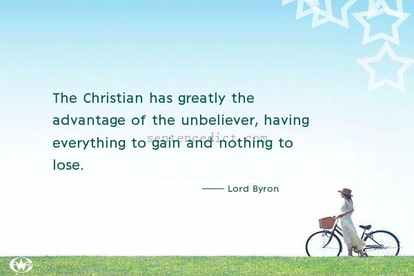 Good sentence's beautiful picture_The Christian has greatly the advantage of the unbeliever, having everything to gain and nothing to lose.