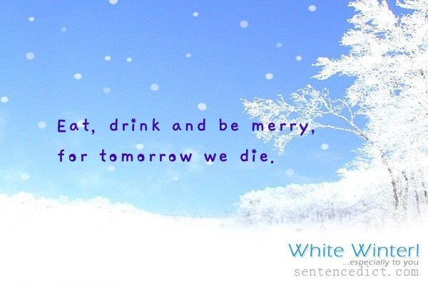 Good sentence's beautiful picture_Eat, drink and be merry, for tomorrow we die.