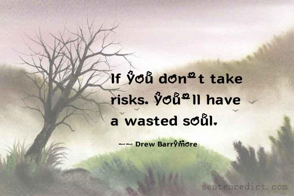 Good sentence's beautiful picture_If you don't take risks, you'll have a wasted soul.