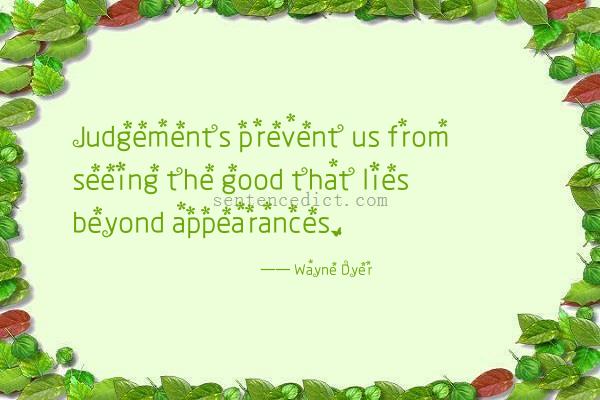Good sentence's beautiful picture_Judgements prevent us from seeing the good that lies beyond appearances.