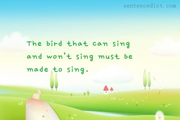 Good sentence's beautiful picture_The bird that can sing and won’t sing must be made to sing.