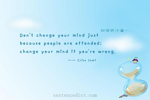 Good sentence's beautiful picture_Don't change your mind just because people are offended; change your mind if you're wrong.