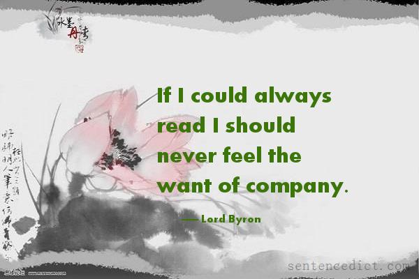 Good sentence's beautiful picture_If I could always read I should never feel the want of company.
