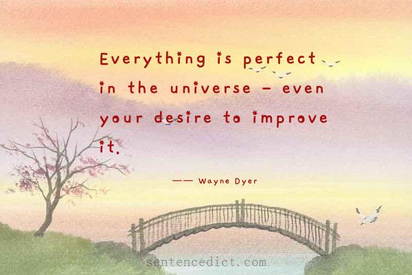 Good sentence's beautiful picture_Everything is perfect in the universe - even your desire to improve it.