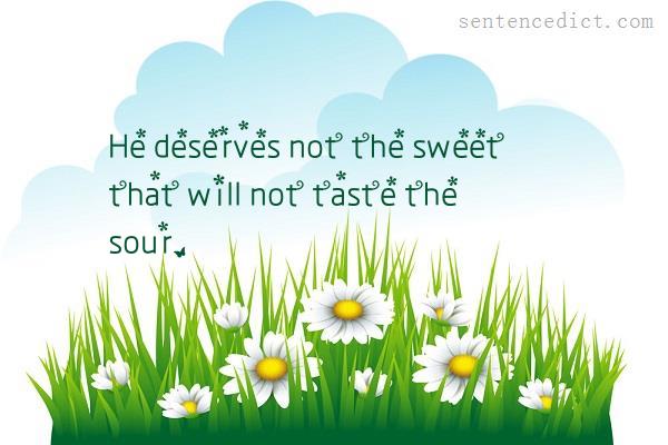 Good sentence's beautiful picture_He deserves not the sweet that will not taste the sour.