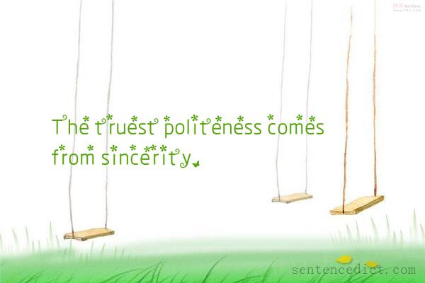 Good sentence's beautiful picture_The truest politeness comes from sincerity.