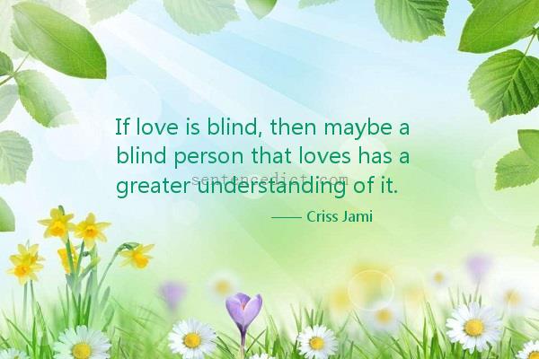 Good sentence's beautiful picture_If love is blind, then maybe a blind person that loves has a greater understanding of it.