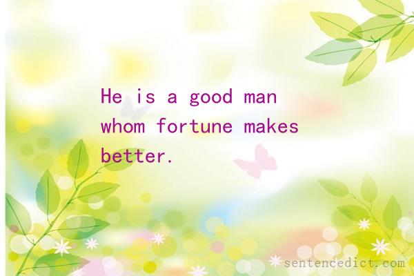 Good sentence's beautiful picture_He is a good man whom fortune makes better.