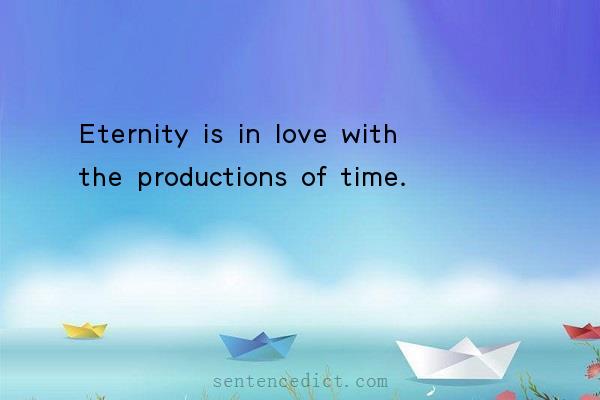 Good sentence's beautiful picture_Eternity is in love with the productions of time.