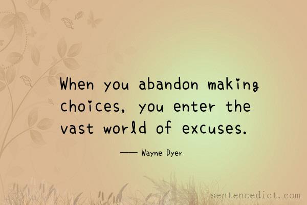 Good sentence's beautiful picture_When you abandon making choices, you enter the vast world of excuses.