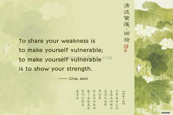 Good sentence's beautiful picture_To share your weakness is to make yourself vulnerable; to make yourself vulnerable is to show your strength.