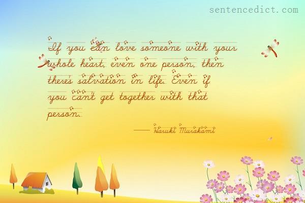 Good sentence's beautiful picture_If you can love someone with your whole heart, even one person, then there's salvation in life. Even if you can't get together with that person.