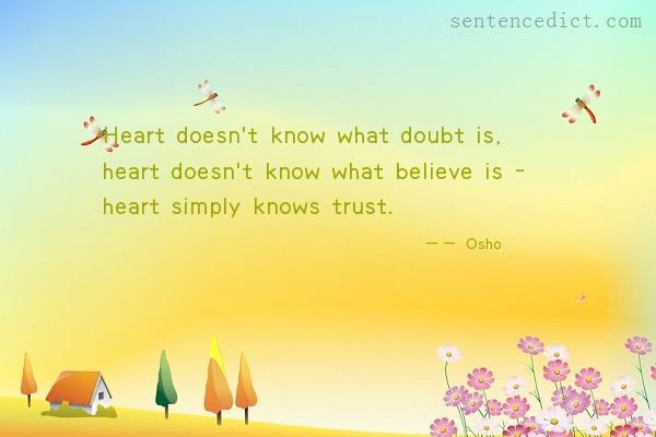Good sentence's beautiful picture_Heart doesn't know what doubt is, heart doesn't know what believe is - heart simply knows trust.